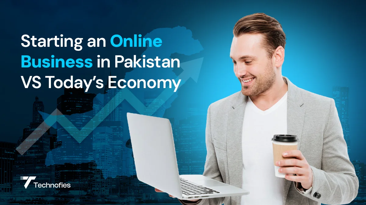 Starting an Online Business in Pakistan VS Today’s Economy